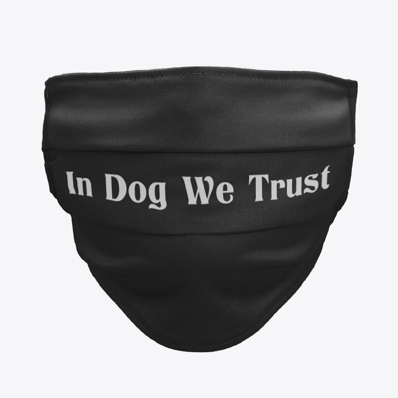 In Dog We Trust face mask